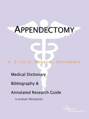 Appendectomy: A Medical Dictionary, Bibliography, and Annotated Research Guide to Internet References