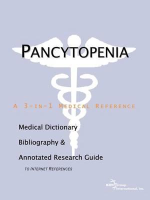 Pancytopenia: A Medical Dictionary, Bibliography, and Annotated Research Guide to Internet References