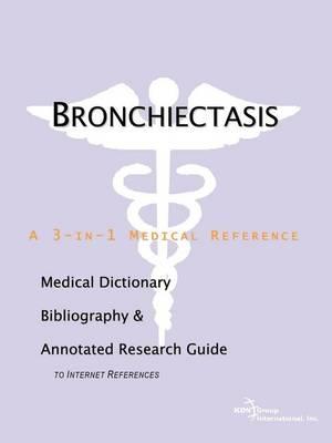Bronchiectasis: A Medical Dictionary, Bibliography, and Annotated Research Guide to Internet References