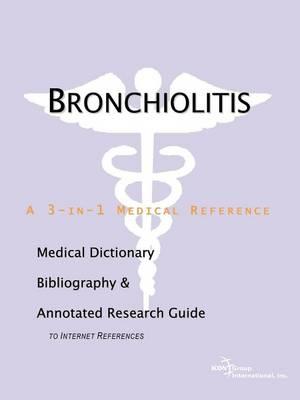 Bronchiolitis: A Medical Dictionary, Bibliography, and Annotated Research Guide to Internet References