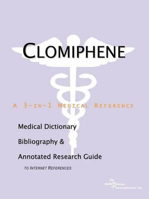 Clomiphene: A Medical Dictionary, Bibliography, and Annotated Research Guide to Internet References