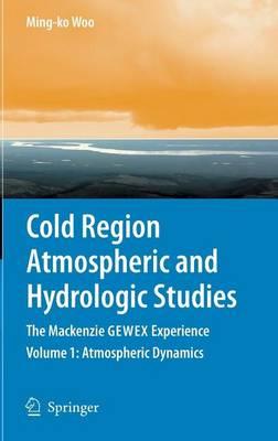 Cold Region Atmospheric and Hydrologic Studies. the MacKenzie Gewex Experience: Volume 1: Atmospheric Dynamics
