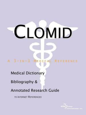 Clomid: A Medical Dictionary, Bibliography, and Annotated Research Guide to Internet References
