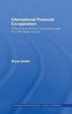International Financial Co-Operation: Political Economics of Compliance with the 1988 Basel Accord