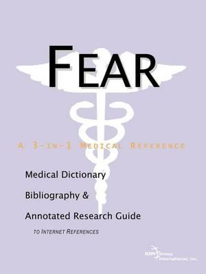 Fear: A Medical Dictionary, Bibliography, and Annotated Research Guide to Internet References
