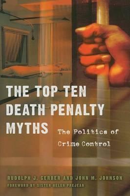 Top Ten Death Penalty Myths, The: The Politics of Crime Control