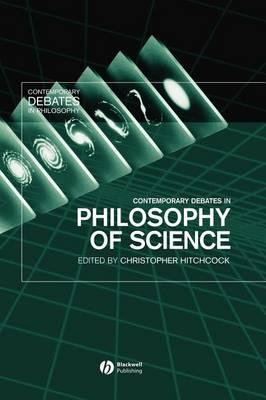 Contemporary Debates in Philosophy of Science. Contemporary Debates in Philosophy.