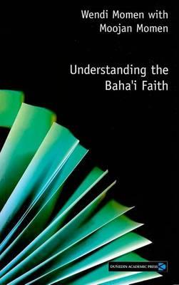 Understanding the Baha'i Faith. Understanding Faith Series.