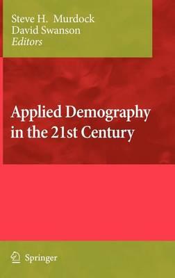 Applied Demography in the 21st Century: Selected Papers from the Biennial Conference on Applied Demography, San Antonio, Teas, Januara 7-9, 2007