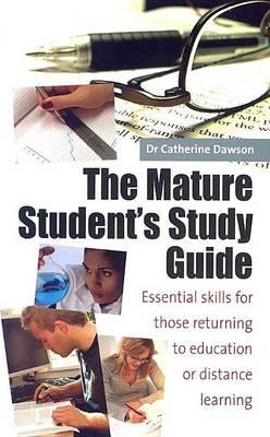 Mature Student's Study Guide, The: Essential Skills for Those Returning to Education or Distance Learning