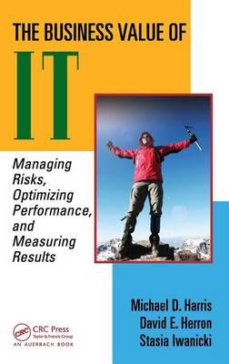 Business Value of It, The: Managing Risks, Optimizing Performance and Measuring Results