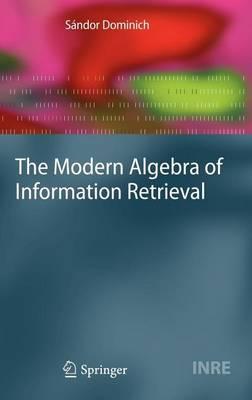 The Modern Algebra of Information Retrieval