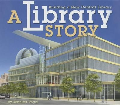 Library Story, A: Building a New Central Library