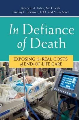 In Defiance of Death: Exposing the Real Costs of End-Of-Life Care