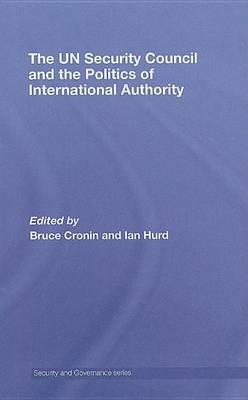 The Un Security Council and the Politics of International Authority