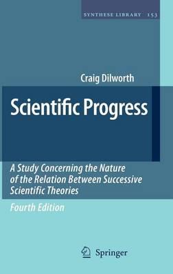 Scientific Progress: A Study Concerning the Nature of the Relation Between Successive Scientific Theories