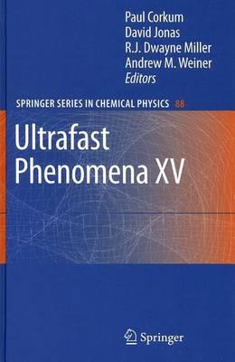 Ultrafast Phenomena XV: Proceedings of the 15th International Conference, Pacific Grove, USA, July 30 - August 4, 2006