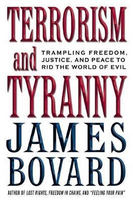 Terrorism and Tyranny: Trampling Freedom, Justice, and Peace to Rid the Word from Evil