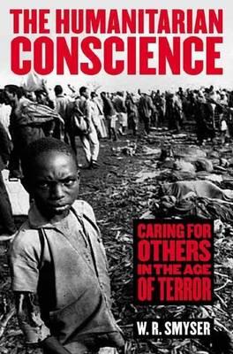 Humanitarian Conscience, The: Caring for Others in the Age of Terror
