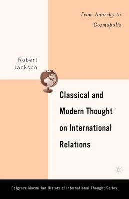 Classical and Modern Thought on International Relations: From Anarchy to Cosmopolis