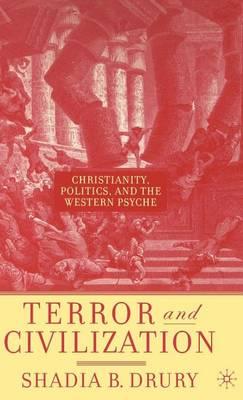 Terror and Civilization: Christianity, Politics, and the Western Psyche