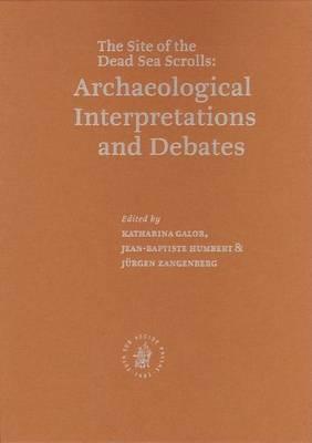 Site of the Dead Sea Scrolls, the - Archaeological Interpretations and Debates: Proceedings of the Conference Held at Brown University, November 17-19, 2002