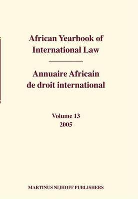 African Yearbook of International Law / Annuaire Africain de Droit International: 2005, Volume 13