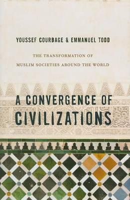 Convergence of Civilizations, A: The Transformation of Muslim Societies Around the World
