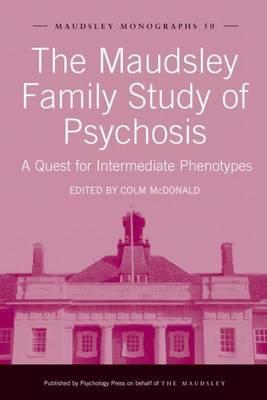 The Maudsley Family Study of Psychosis: A Quest for Intermediate Phenotypes, Maudsley Monographs Number Fifty