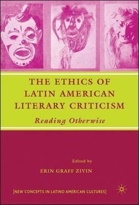 Ethics of Latin American Literary Criticism, The: Reading Otherwise