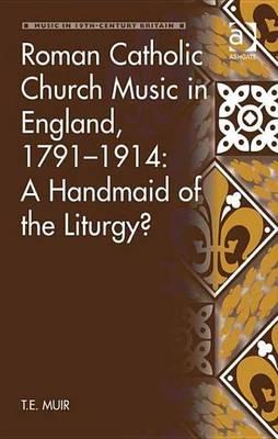 Roman Catholic Church Music in England, 1791 1914: A Handmaid of the Liturgy?