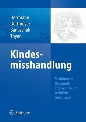 Kindesmisshandlung: Medizinische Diagnostik, Intervention Und Rechtliche Grundlagen