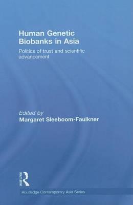 Human Genetic Biobanks in Asia: Politics of Trust and Scientific Advancement. Routledge Contemporary Asia Series.