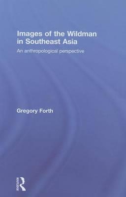Images of the Wildman in Southeast Asia: Social Values, Archetypes and Existing Creatures. Kegan Paul Library of Anthropology, Economics, and Society.