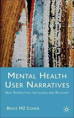 Mental Health User Narratives: New Perspectives on Illness and Recovery