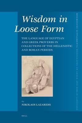 Wisdom in Loose Form: The Language of Egyptian and Greek Proverbs in Collections of the Hellenistic and Roman Periods. Mnemosyne: Bibliotheca Classica Batava, Volume 287.