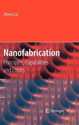 Nanofabrication: Principles, Capabilities and Limits