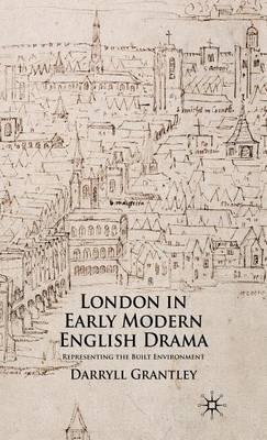 London in Early Modern English Drama: Representing the Built Environment