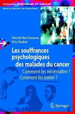 Les Souffrances Psychologiques Des Malades Du Cancer: Comment Les Reconnaitre, Comment Les Traiter?