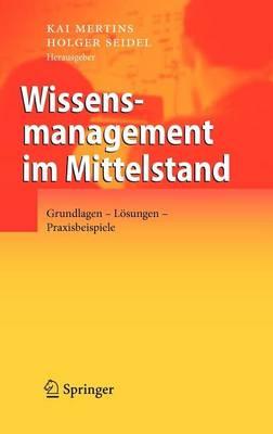 Wissensmanagement Im Mittelstand: Grundlagen - Losungen - Praxisbeispiele