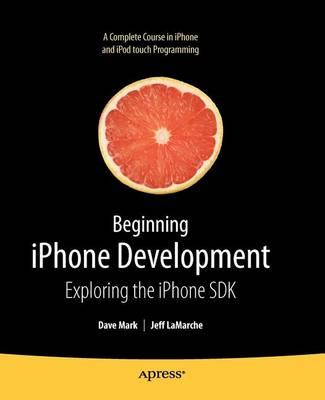 Beginning iPhone Development: Exploring the iPhone SDK