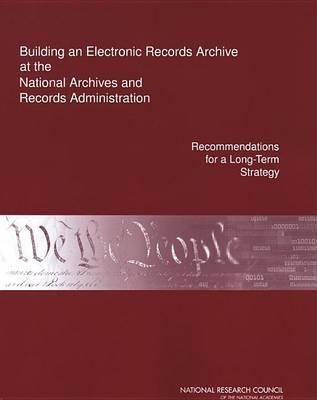 Building an Electronic Records Archive at the National Archives and Records Administration: Recommendations for a Long-Term Strategy