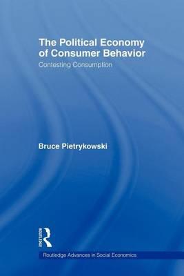 The Political Economy of Consumer Behavior: Contesting Consumption