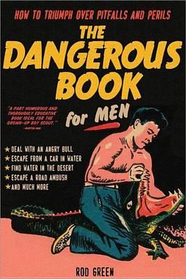 Dangerous Book for Men: How to Triumph Over Pitfalls and Perils