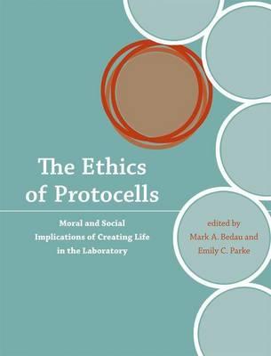Ethics of Protocells, The: Moral and Social Implications of Creating Life in the Laboratory