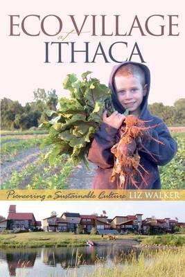 Ecovillage at Ithaca: Pioneering a Sustainable Culture