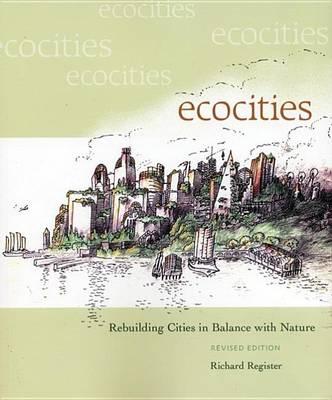 Ecocities: Rebuilding Cities in Balance with Nature