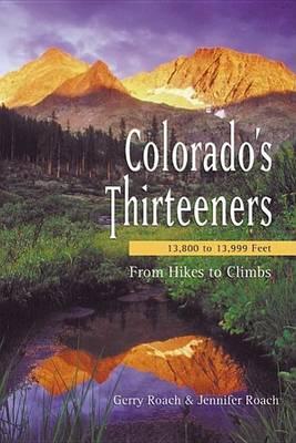 Colorado's Thirteeners 13800 to 13999 FT: From Hikes to Climbs