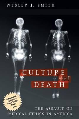 Culture of Death: The Assault on Medical Ethics in America