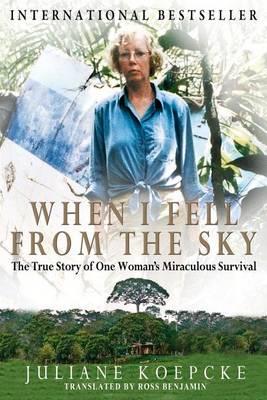 When I Fell from the Sky: The True Story of One Woman S Miraculous Survival